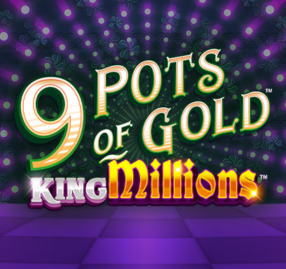 9 Pots of Gold™ King Millions™